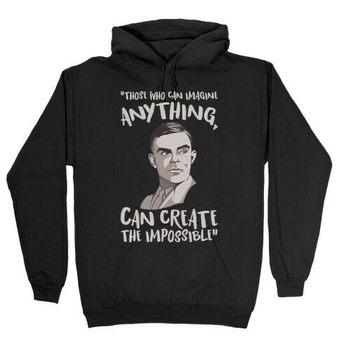 Those Who Can Imagine Anything Can Create The Impossible Alan Turing Quote White Print Hooded Sweatshirt