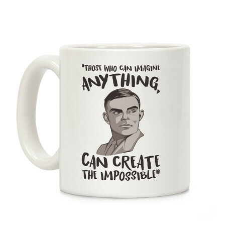 Those Who Can Imagine Anything Can Create The Impossible Alan Turing Quote Coffee Mug