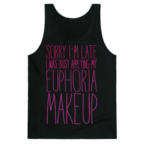 Sorry I'm Late I Was Busy Applying My Euphoria Makeup Parody White Print Tank Top