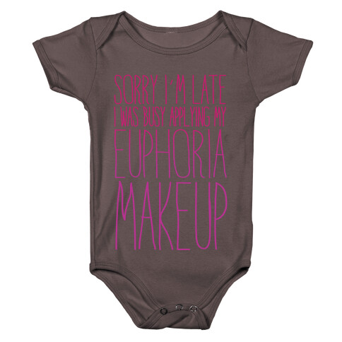 Sorry I'm Late I Was Busy Applying My Euphoria Makeup Parody White Print Baby One-Piece