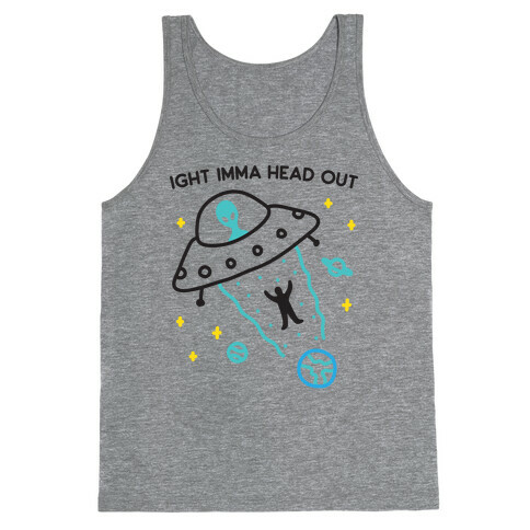 Ight Imma Head Out - UFO Abduction Tank Top