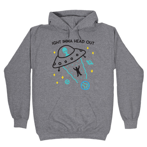 Ight Imma Head Out - UFO Abduction Hooded Sweatshirt