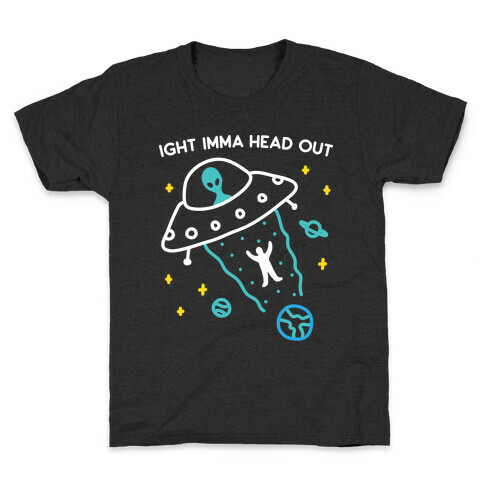 Ight Imma Head Out - UFO Abduction Kids T-Shirt