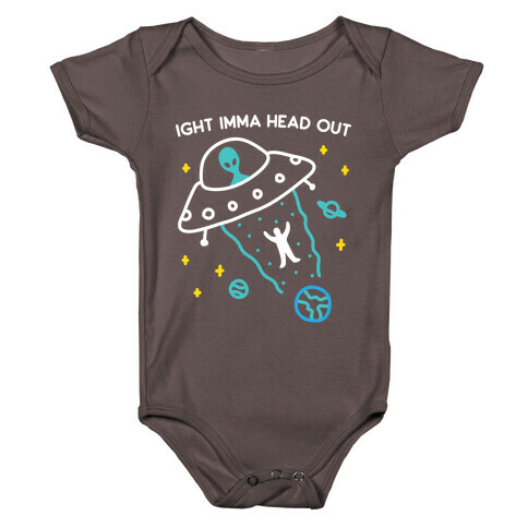 Ight Imma Head Out - UFO Abduction Baby One-Piece