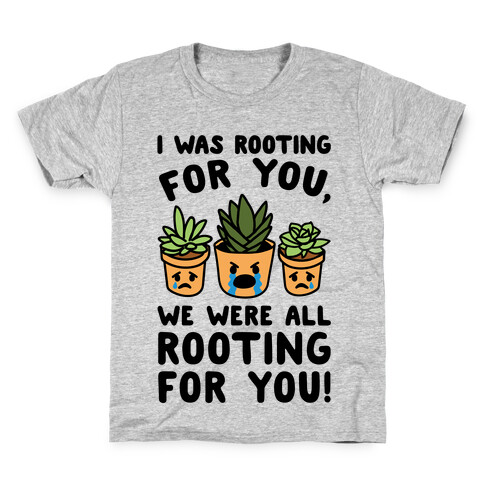We Were All Rooting For You Plant Parody Kids T-Shirt