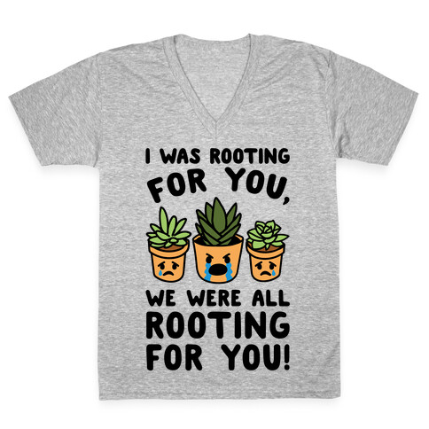 We Were All Rooting For You Plant Parody V-Neck Tee Shirt