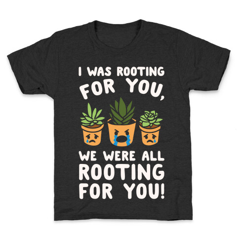 We Were All Rooting For You Plant Parody White Print Kids T-Shirt