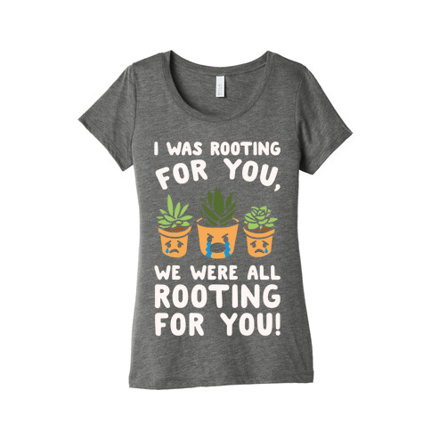 We Were All Rooting For You Plant Parody White Print Womens T-Shirt