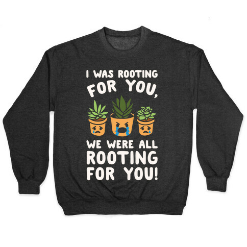 We Were All Rooting For You Plant Parody White Print Pullover