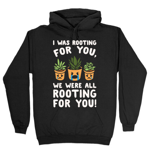 We Were All Rooting For You Plant Parody White Print Hooded Sweatshirt