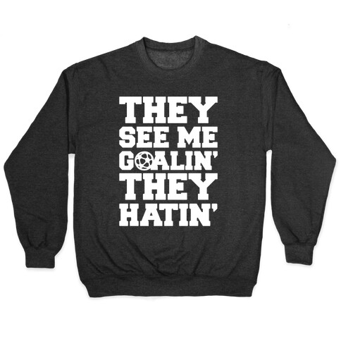 They See Me Goalin' They Hatin' Soccer Parody White Print Pullover