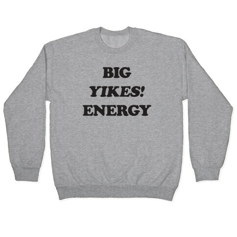 Big Yikes! Energy Pullover