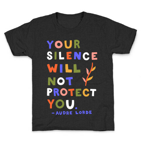 Your Silence Will Not Protect You - Audre Lorde Quote Kids T-Shirt