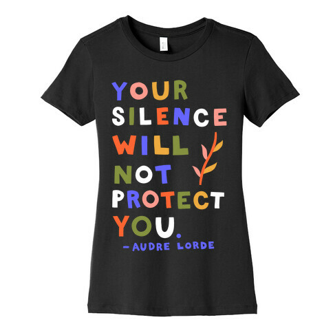 Your Silence Will Not Protect You - Audre Lorde Quote Womens T-Shirt