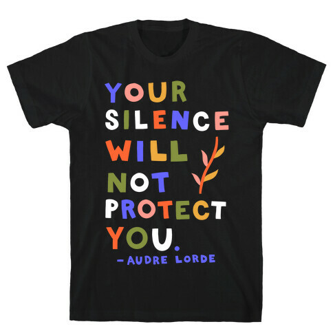 Your Silence Will Not Protect You - Audre Lorde Quote T-Shirt