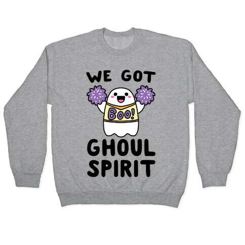We Got Ghoul Spirit Pullover