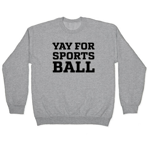 Yay for Sportsball Pullover