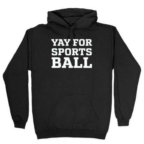 Yay for Sportsball Hooded Sweatshirt