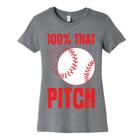 100% That Pitch Womens T-Shirt