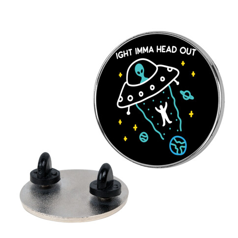 Ight Imma Head Out - UFO Abduction Pin