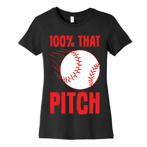 100% That Pitch Womens T-Shirt