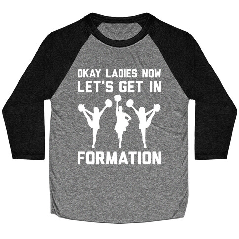 Okay Ladies Now Let's Get In Formation Cheerleading Baseball Tee