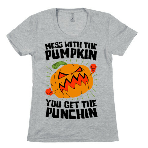 Mess With The Pumpkin You Get The Punchin Womens T-Shirt
