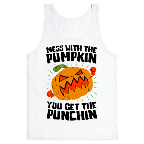 Mess With The Pumpkin You Get The Punchin Tank Top