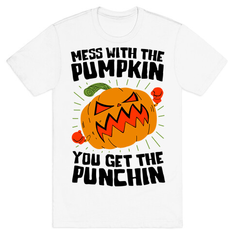 Mess With The Pumpkin You Get The Punchin T-Shirt
