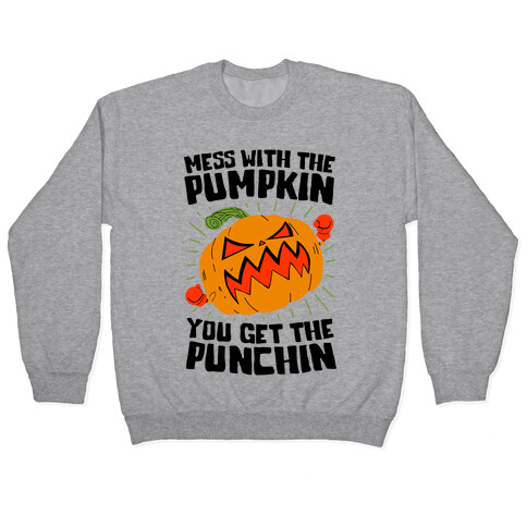 Mess With The Pumpkin You Get The Punchin Pullover