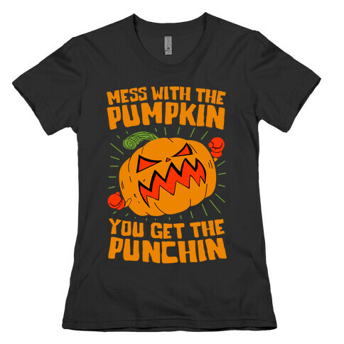 Mess With The Pumpkin You Get The Punchin Womens T-Shirt