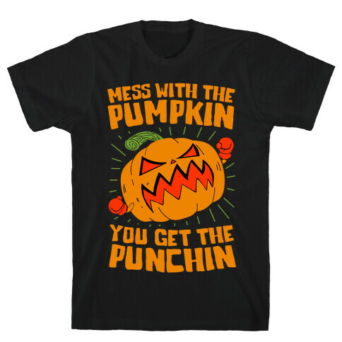 Mess With The Pumpkin You Get The Punchin T-Shirt