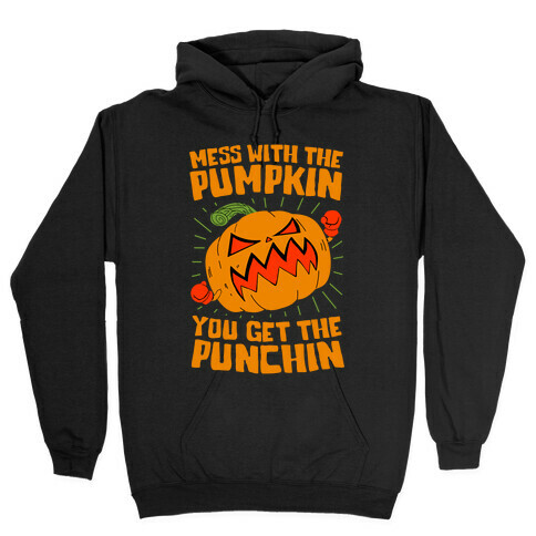 Mess With The Pumpkin You Get The Punchin Hooded Sweatshirt