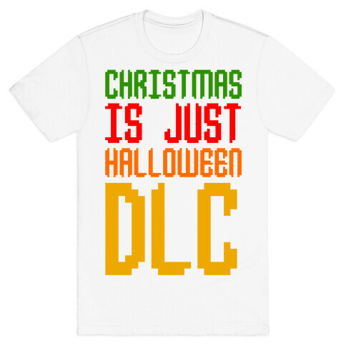 Christmas Is Just Halloween DLC T-Shirt