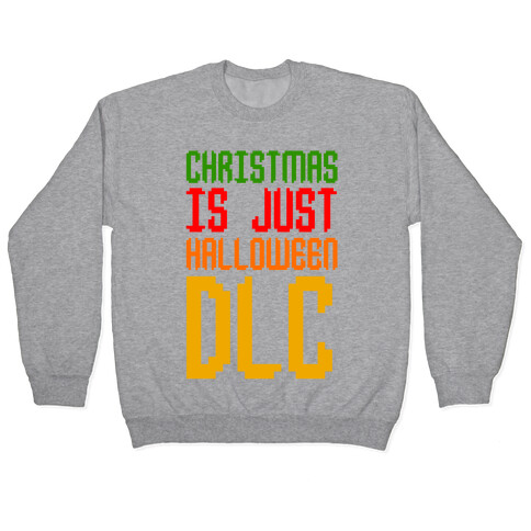 Christmas Is Just Halloween DLC Pullover