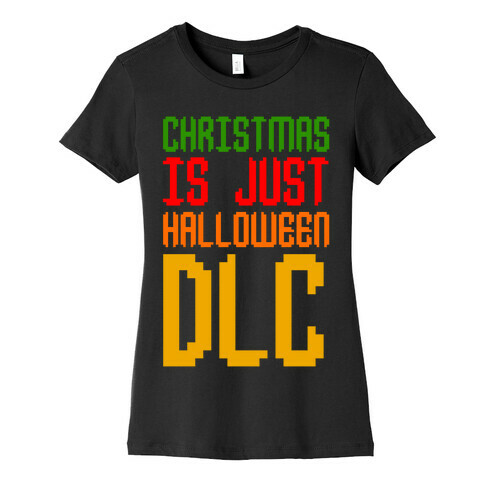 Christmas Is Just Halloween DLC Womens T-Shirt