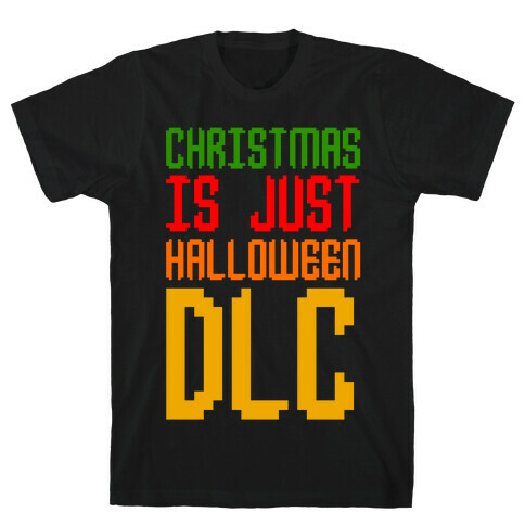 Christmas Is Just Halloween DLC T-Shirt