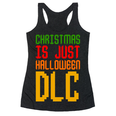 Christmas Is Just Halloween DLC Racerback Tank Top