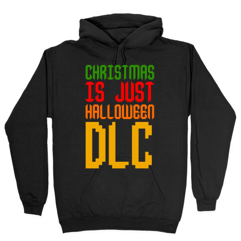 Christmas Is Just Halloween DLC Hooded Sweatshirt