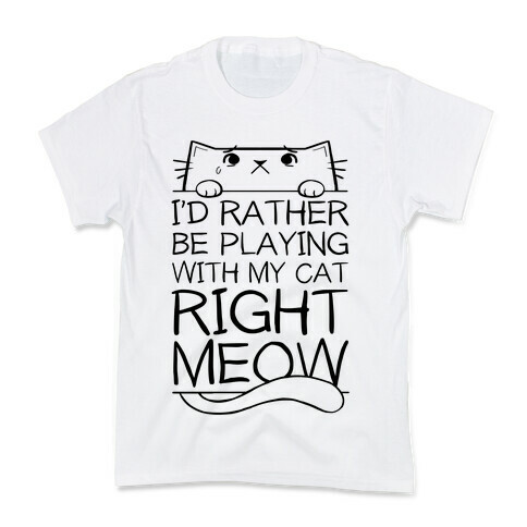 I'd Rather Be Playing With My Cat Right Now Kids T-Shirt