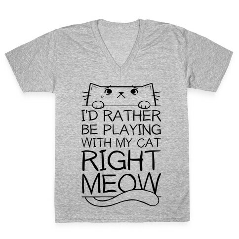 I'd Rather Be Playing With My Cat Right Now V-Neck Tee Shirt
