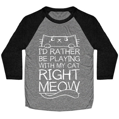 I'd Rather Be Playing With My Cat Right Now Baseball Tee