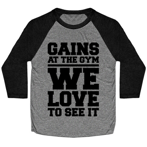 Gains At The Gym We Love To See It Baseball Tee