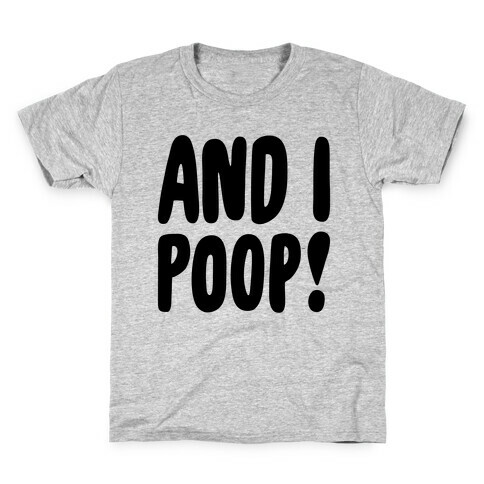 And I Poop Baby Parody Kids T-Shirt