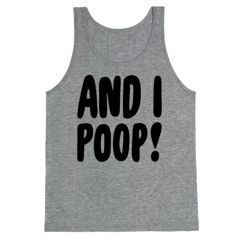And I Poop Baby Parody Tank Top