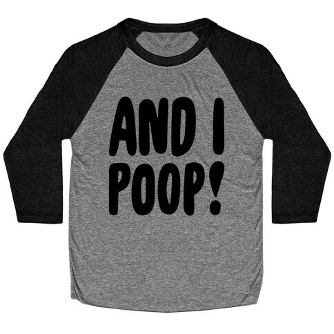 And I Poop Baby Parody Baseball Tee