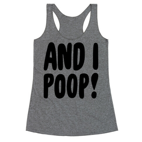 And I Poop Baby Parody Racerback Tank Top