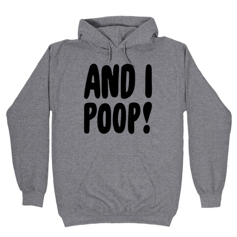 And I Poop Baby Parody Hooded Sweatshirt