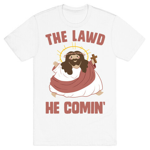 The Lawd He Comin T-Shirt