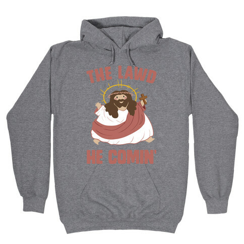 The Lawd He Comin Hooded Sweatshirt